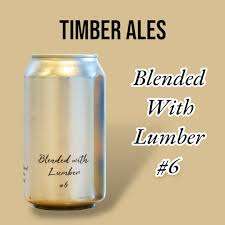 Timber Ales Blended with Lumber #6